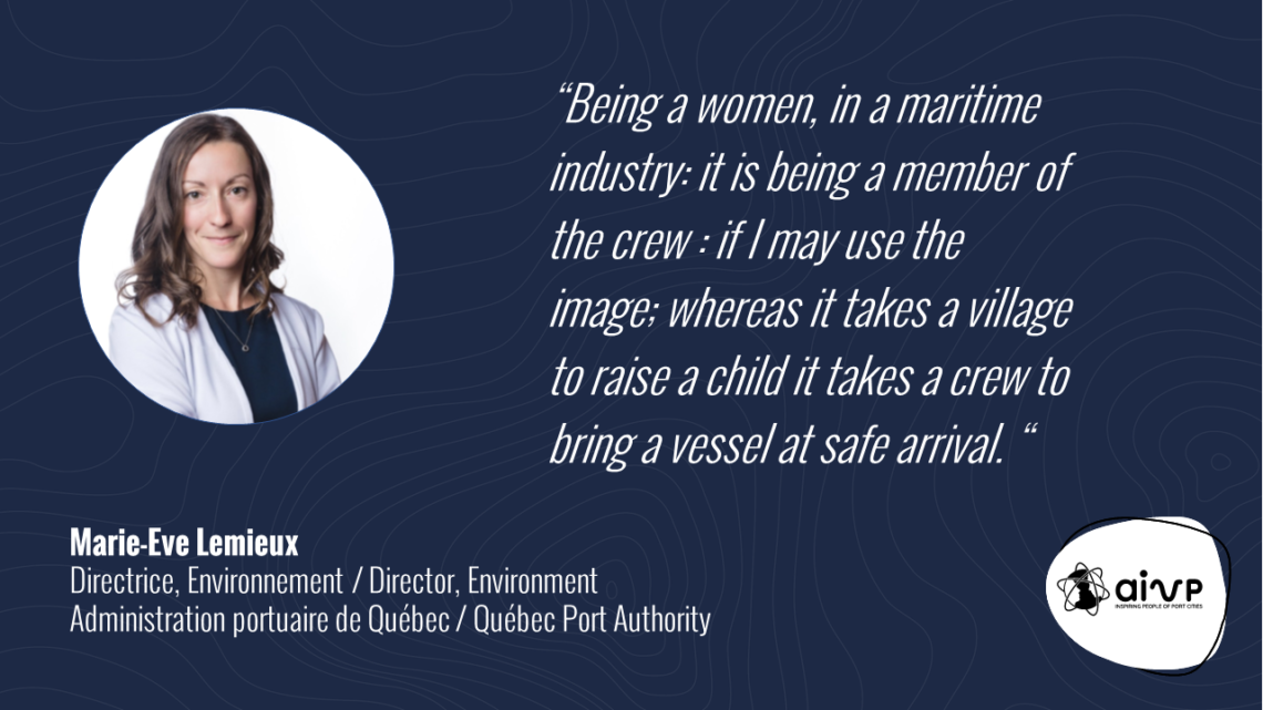 quote about women in ports by Marie-Eve LEMIEUX
Being a women, in a maritime industry: it is being a member of the crew : if I may use the image; whereas it takes a village to raise a child it takes a crew to bring a vessel at safe arrival. 