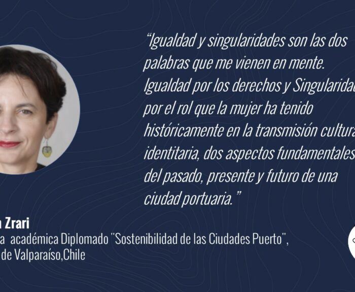 “Igualdad y singularidades son las dos palabras que me vienen en mente. Igualdad por los derechos y Singularidades por el rol que la mujer ha tenido históricamente en la transmisión cultural e identitaria, dos aspectos fundamentales del pasado, presente y futuro de una ciudad portuaria.”